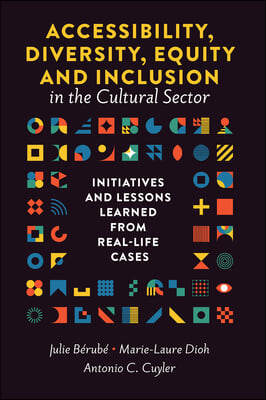 Accessibility, Diversity, Equity and Inclusion in the Cultural Sector: Initiatives and Lessons Learned from Real-Life Cases