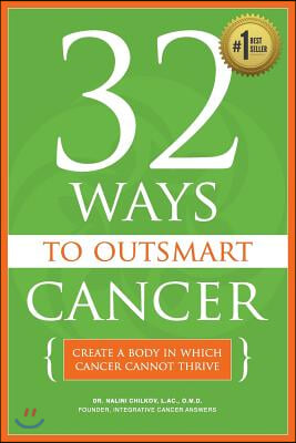 32 Ways To OutSmart Cancer: Create A Body In Which Cancer Cannot Thrive