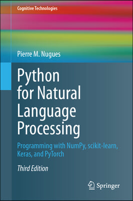 Python for Natural Language Processing: Programming with Numpy, Scikit-Learn, Keras, and Pytorch