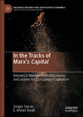 In the Tracks of Marx's Capital: Debates in Marxian Political Economy and Lessons for 21st Century Capitalism