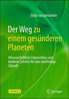 Der Weg Zu Einem Ges&#252;nderen Planeten: Wissenschaftliche Erkenntnisse Und Konkrete Schritte F&#252;r Eine Nachhaltige Zukunft