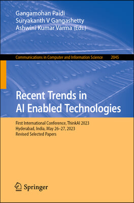 Recent Trends in AI Enabled Technologies: First International Conference, Thinkai 2023, Hyderabad, India, May 26-27, 2023, Revised Selected Papers