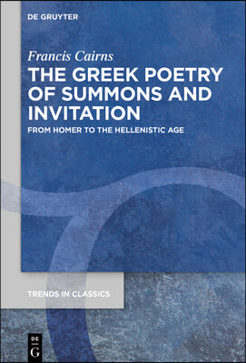 The Greek Poetry of Summons and Invitation: From Homer to the Hellenistic Age