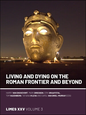 Living and Dying on the Roman Frontier and Beyond: Proceedings of the 25th International Congress of Roman Frontier Studies 3