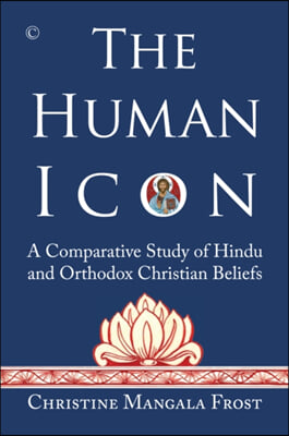 The Human Icon: A Comparative Study of Hindu and Orthodox Christian Beliefs