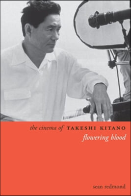 The Cinema of Takeshi Kitano: Flowering Blood