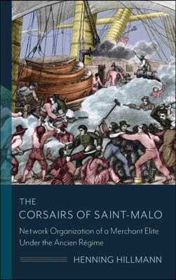 The Corsairs of Saint-Malo: Network Organization of a Merchant Elite Under the Ancien Régime