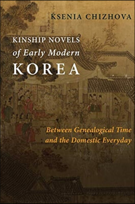 Kinship Novels of Early Modern Korea: Between Genealogical Time and the Domestic Everyday