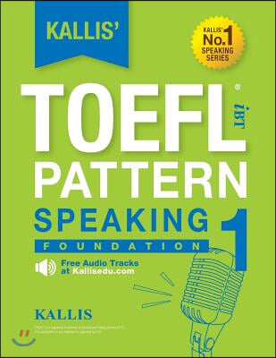 KALLIS&#39; iBT TOEFL Pattern Speaking 1: Foundation