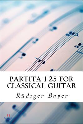 Partita 1-25 for classical guitar: Volume 1