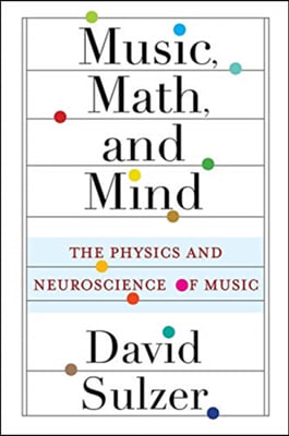 Music, Math, and Mind: The Physics and Neuroscience of Music