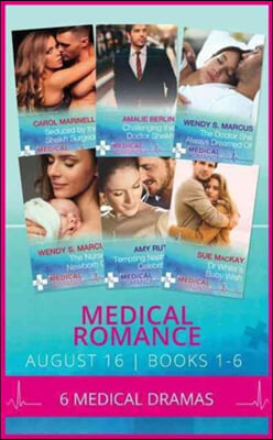 Medical Romance August 2016 Books 1-6: Seduced by the Sheikh Surgeon / Challenging the Doctor Sheikh / The Doctor She Always Dreamed of / The Nurse's Newborn Gift / Tempting Nashville's Celebrity Doc 