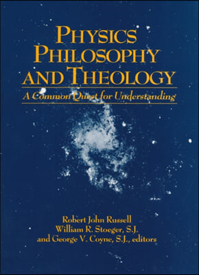 Physics, Philosophy, and Theology: A Common Quest for Understanding