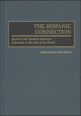 The Hispanic Connection: Spanish and Spanish-American Literature in the Arts of the World