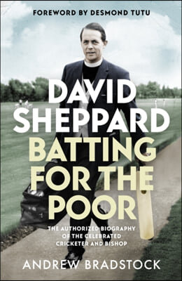 David Sheppard: Batting for the Poor: The Authorized Biography of the Celebrated Cricketer and Bishop