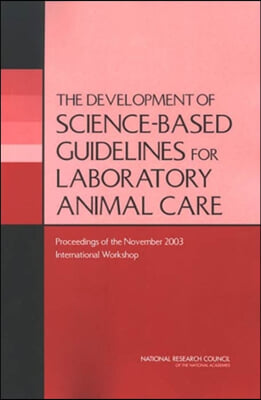 The Development of Science-Based Guidelines for Laboratory Animal Care: Proceedings of the November 2003 International Workshop