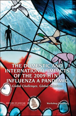 The Domestic and International Impacts of the 2009-H1n1 Influenza a Pandemic: Global Challenges, Global Solutions: Workshop Summary