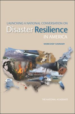 Launching a National Conversation on Disaster Resilience in America: Workshop Summary