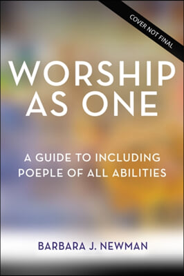 Worship as One: A Guide to Including People of All Abilities