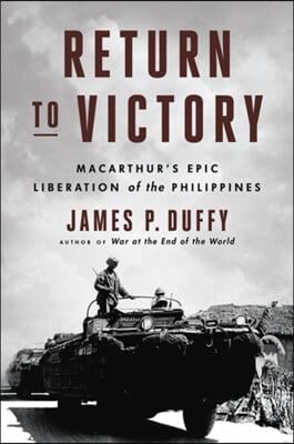 Return to Victory: Macarthur&#39;s Epic Liberation of the Philippines