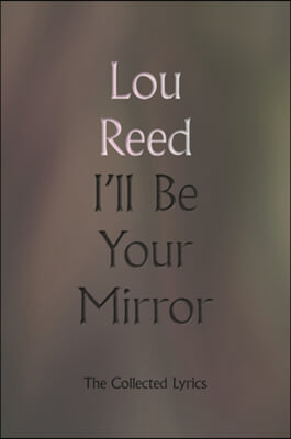 I&#39;ll Be Your Mirror: The Collected Lyrics