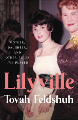 Lilyville: Mother, Daughter, and Other Roles I&#39;ve Played