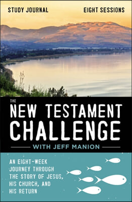 The New Testament Challenge Study Journal: An Eight-Week Journey Through the Story of Jesus, His Church, and His Return