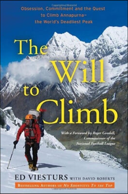 The Will to Climb: Obsession and Commitment and the Quest to Climb Annapurna--The World&#39;s Deadliest Peak