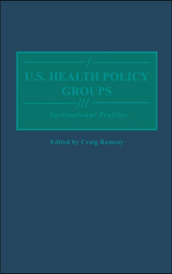 U.S. Health Policy Groups: Institutional Profiles