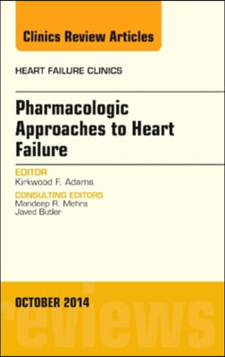 Pharmacologic Approaches to Heart Failure, an Issue of Heart Failure Clinics: Volume 10-4