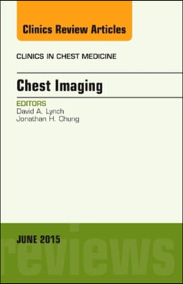 Chest Imaging, an Issue of Clinics in Chest Medicine: Volume 36-2