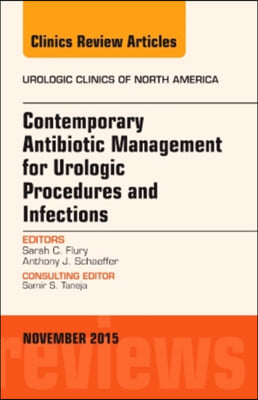 Contemporary Antibiotic Management for Urologic Procedures and Infections, an Issue of Urologic Clinics: Volume 42-4