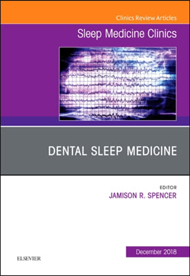 Dental Sleep Medicine, an Issue of Sleep Medicine Clinics: Volume 13-4