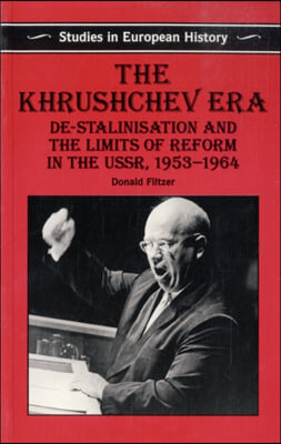 The Khrushchev Era: De-Stalinization and the Limits of Reform in the USSR 1953-64