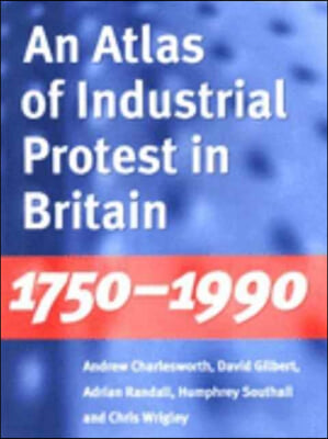 An Atlas of Industrial Protest in Britain, 1750-1990