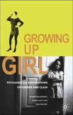 Growing Up Girl: Psycho-Social Explorations of Gender and Class