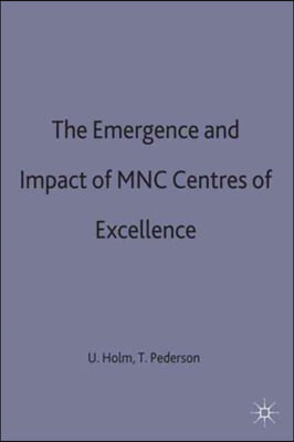 The Emergence and Impact of MNC Centres of Excellence