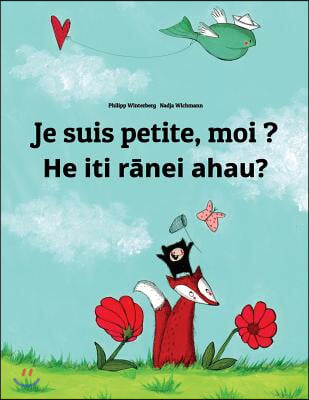 Je suis petite, moi ? He iti r?nei ahau?: Un livre d'images pour les enfants (Edition bilingue francais-reo maori)