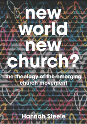 New World, New Church?: The Theology of the Emerging Church Movement