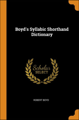 BOYD&#39;S SYLLABIC SHORTHAND DICTIONARY