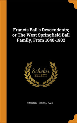 FRANCIS BALL'S DESCENDENTS; OR THE WEST