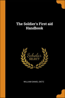 THE SOLDIER&#39;S FIRST AID HANDBOOK