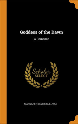 GODDESS OF THE DAWN: A ROMANCE