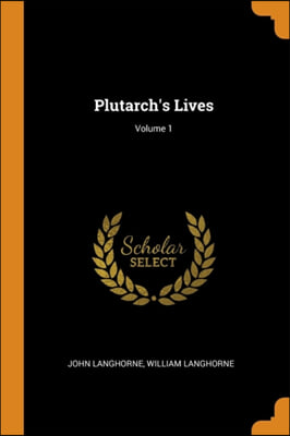 PLUTARCH&#39;S LIVES; VOLUME 1