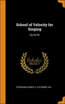 SCHOOL OF VELOCITY FOR SINGING: OP.42-43