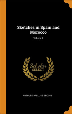 SKETCHES IN SPAIN AND MOROCCO; VOLUME 2