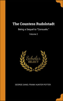 THE COUNTESS RUDOLSTADT: BEING A SEQUEL