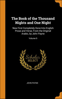 The Book of the Thousand Nights and One Night: Now First Completely Done Into English Prose and Verse, From the Original Arabic, by John Payne; Volume