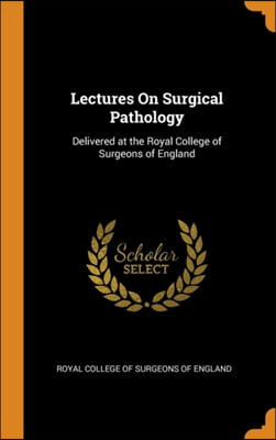 LECTURES ON SURGICAL PATHOLOGY: DELIVERE