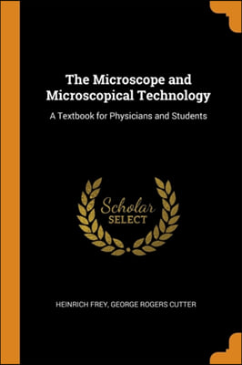 THE MICROSCOPE AND MICROSCOPICAL TECHNOL